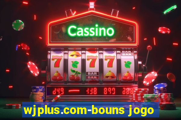 wjplus.com-bouns jogo