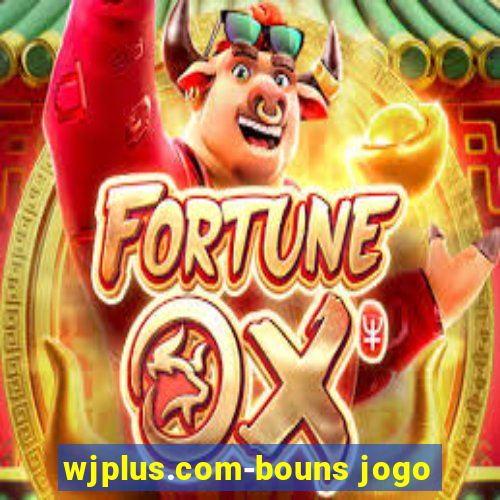 wjplus.com-bouns jogo