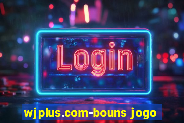 wjplus.com-bouns jogo