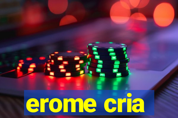 erome cria