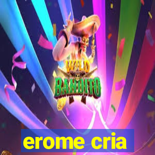 erome cria