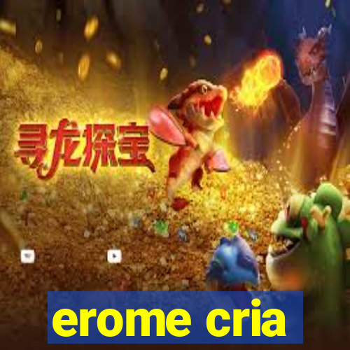 erome cria