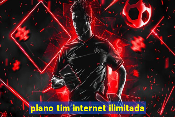 plano tim internet ilimitada