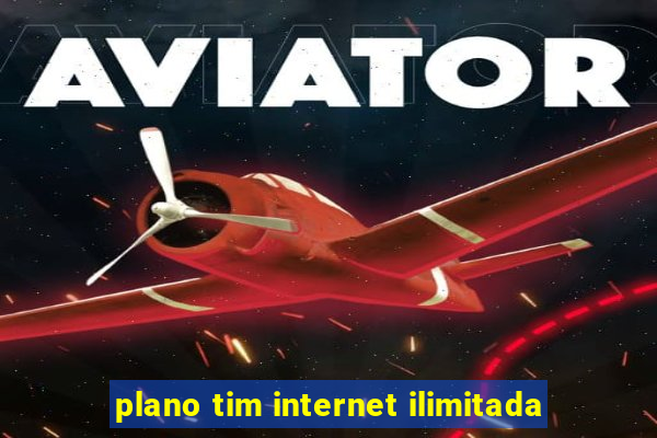 plano tim internet ilimitada