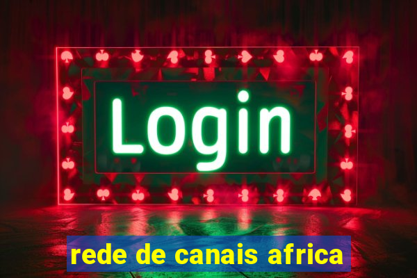 rede de canais africa