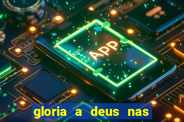 gloria a deus nas alturas cifra