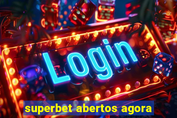 superbet abertos agora