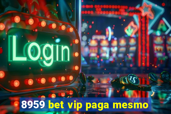 8959 bet vip paga mesmo