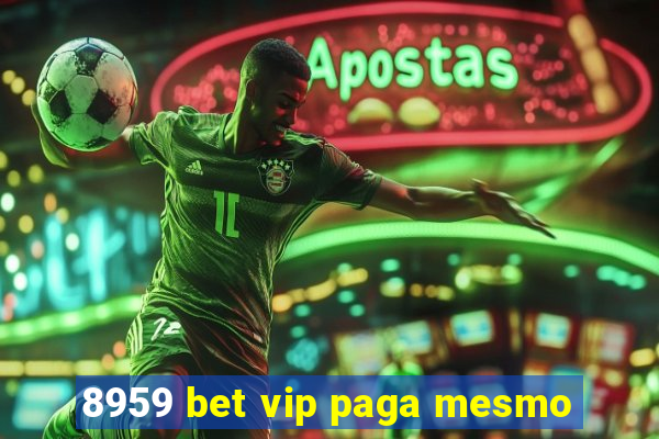 8959 bet vip paga mesmo