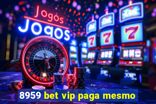 8959 bet vip paga mesmo