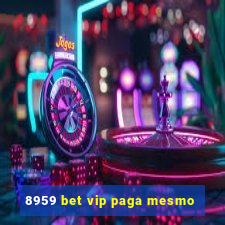 8959 bet vip paga mesmo