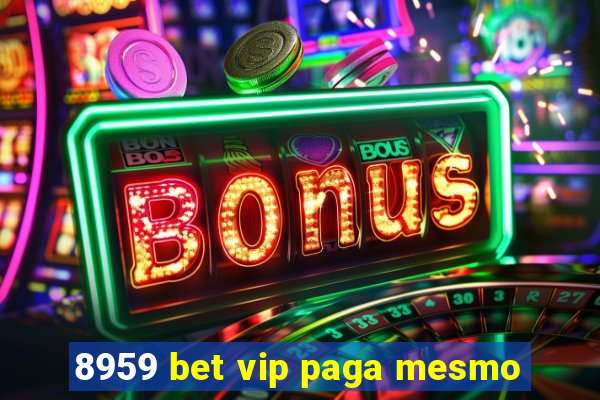 8959 bet vip paga mesmo