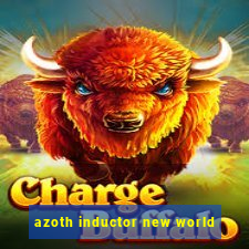 azoth inductor new world