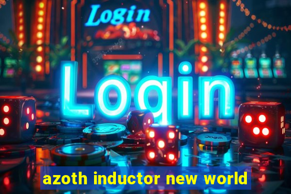 azoth inductor new world