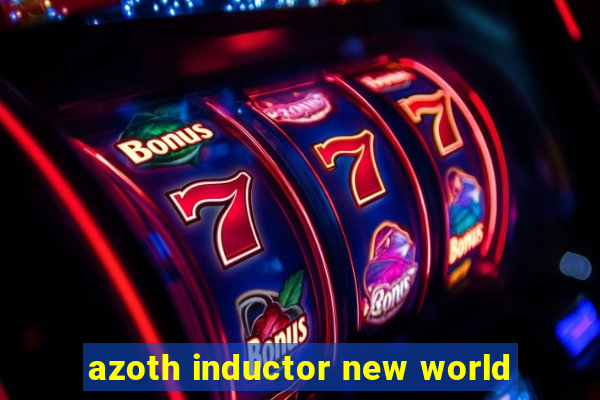 azoth inductor new world