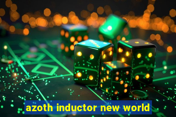 azoth inductor new world