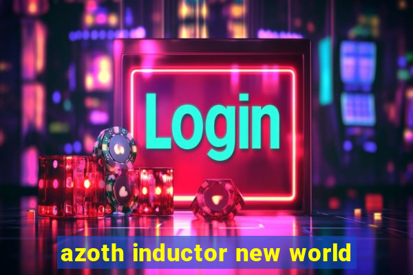 azoth inductor new world