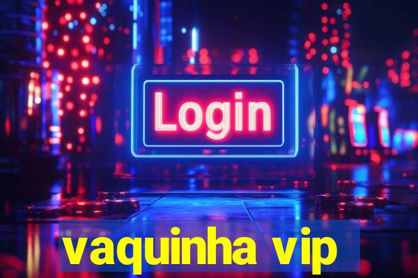 vaquinha vip