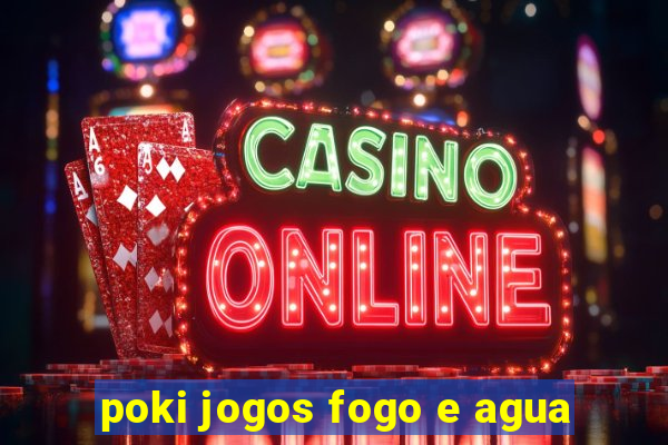 poki jogos fogo e agua