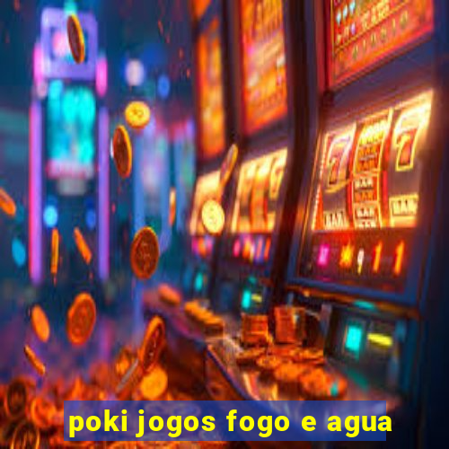 poki jogos fogo e agua