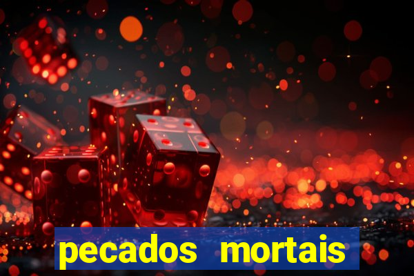 pecados mortais para confessar