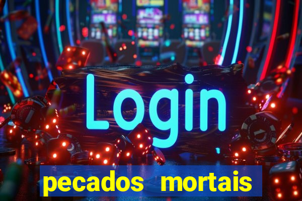 pecados mortais para confessar