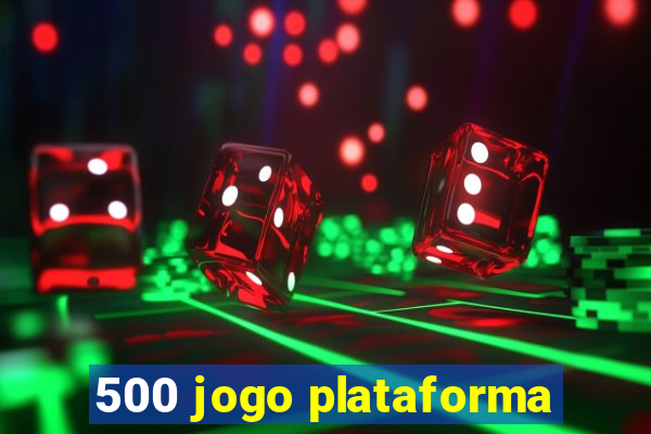 500 jogo plataforma