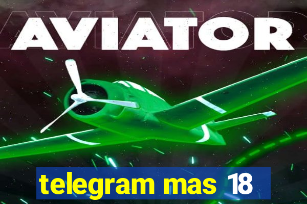 telegram mas 18