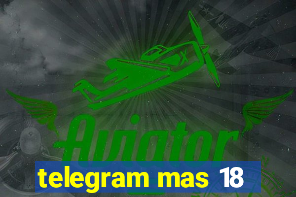 telegram mas 18