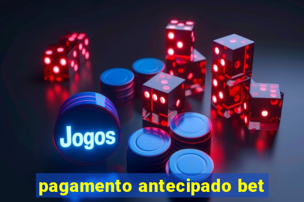 pagamento antecipado bet