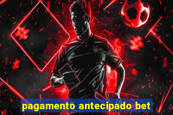 pagamento antecipado bet