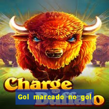 Gol marcado no gol marcado betano