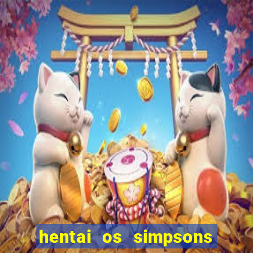 hentai os simpsons futebol e cerveja