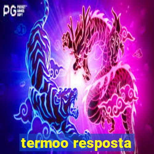 termoo resposta