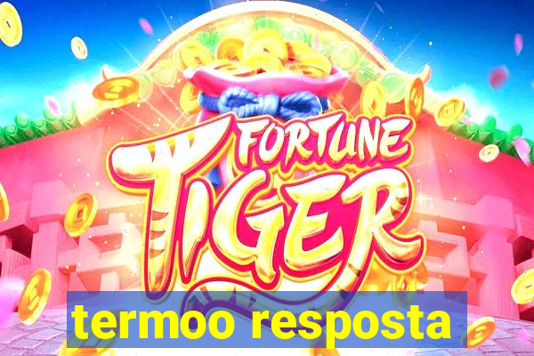 termoo resposta