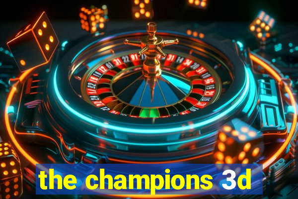 the champions 3d