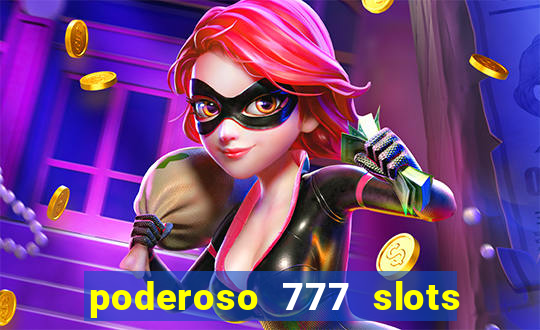 poderoso 777 slots paga mesmo