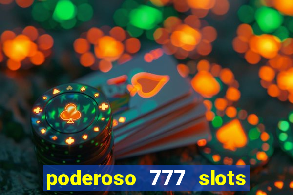 poderoso 777 slots paga mesmo