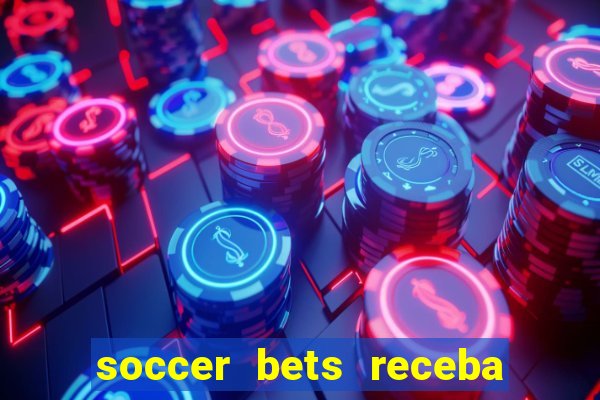 soccer bets receba seu dinheiro