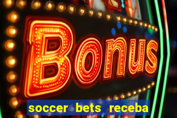 soccer bets receba seu dinheiro