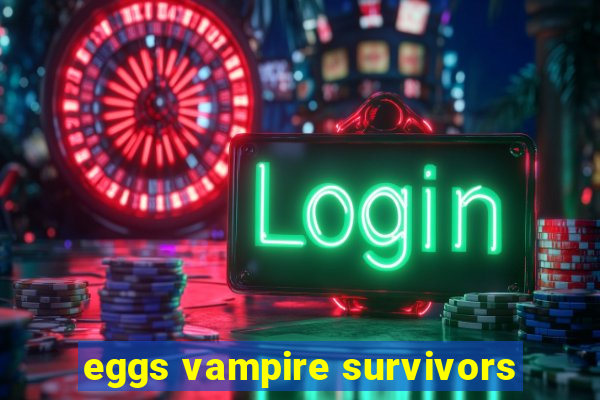 eggs vampire survivors