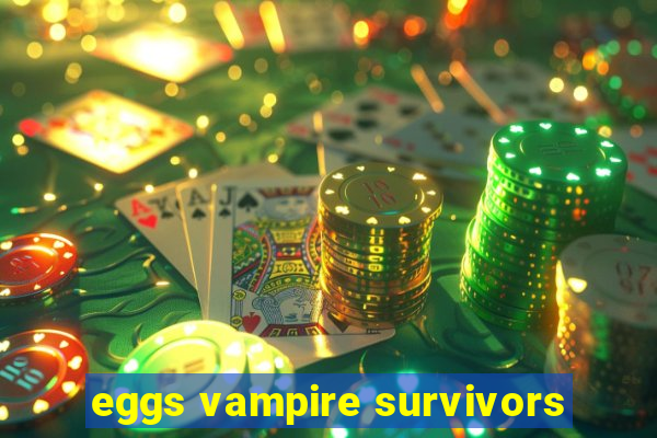 eggs vampire survivors