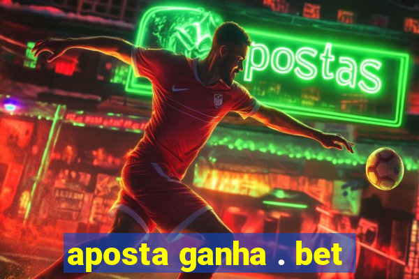 aposta ganha . bet