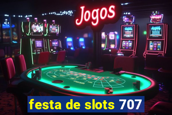 festa de slots 707