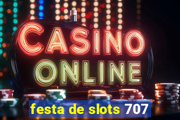 festa de slots 707