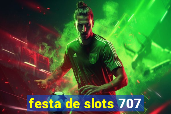 festa de slots 707