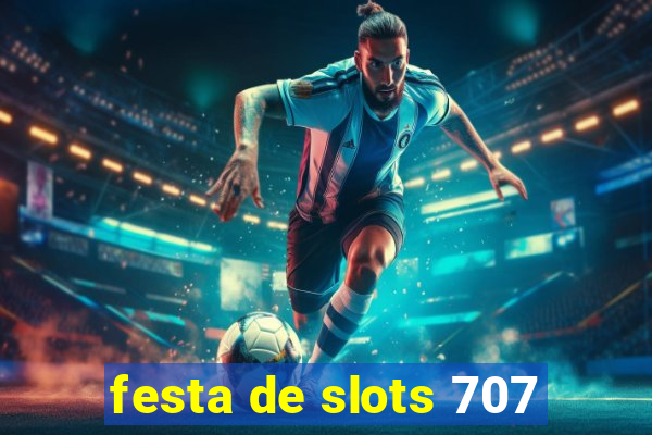 festa de slots 707