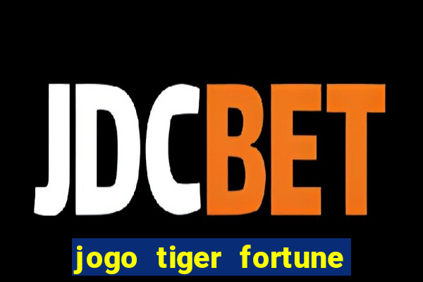 jogo tiger fortune paga mesmo