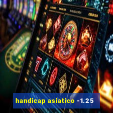 handicap asiatico -1.25