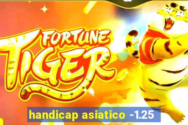 handicap asiatico -1.25